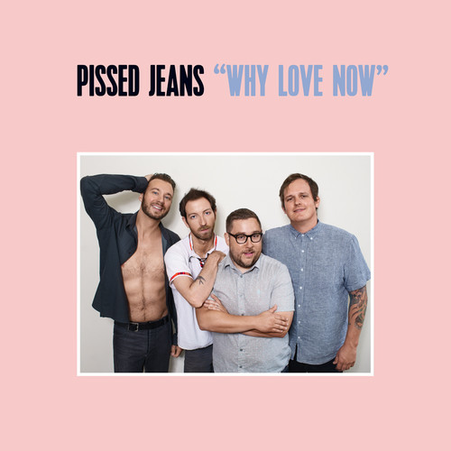 Pissed Jeans WHy Love Now l LP $39.99 NEW SEALED